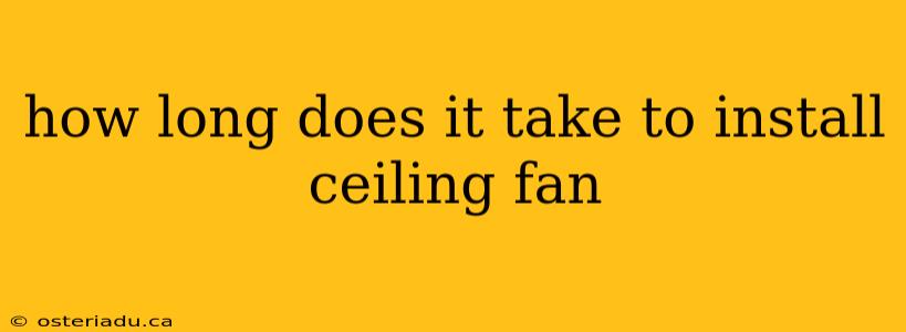 how long does it take to install ceiling fan