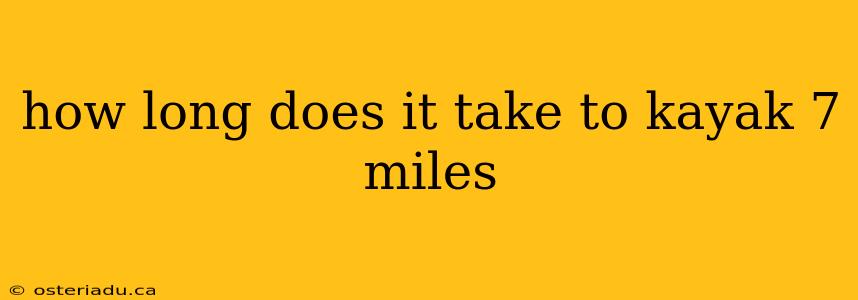 how long does it take to kayak 7 miles