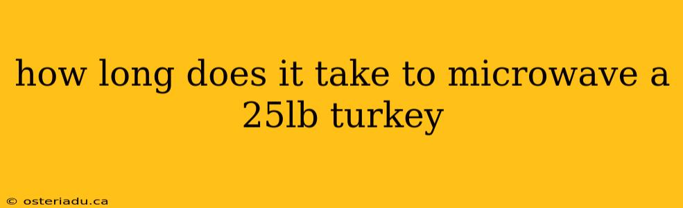 how long does it take to microwave a 25lb turkey