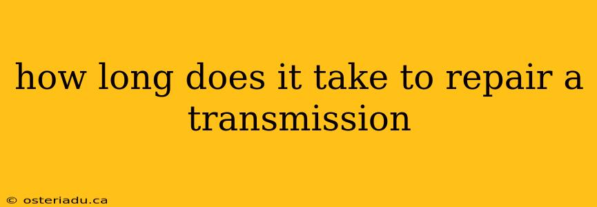 how long does it take to repair a transmission