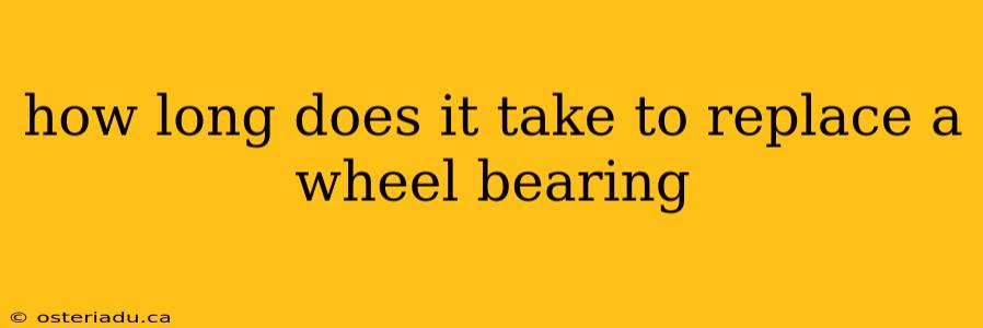 how long does it take to replace a wheel bearing