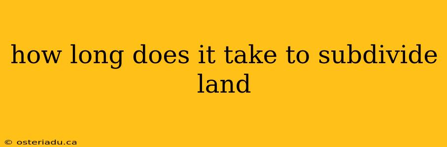 how long does it take to subdivide land