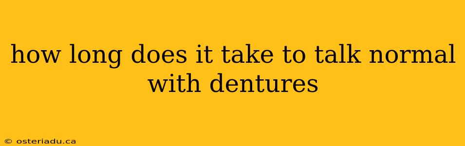 how long does it take to talk normal with dentures