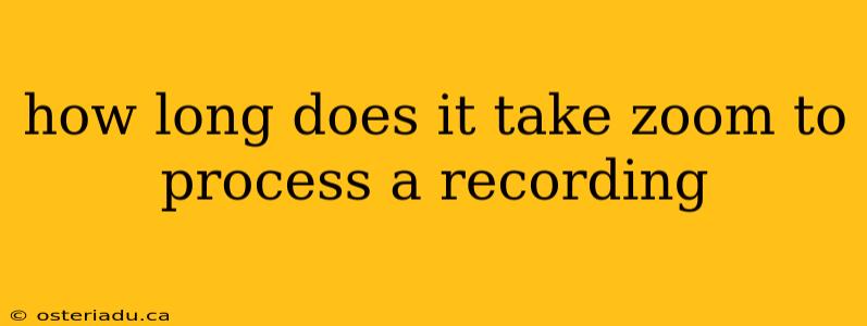 how long does it take zoom to process a recording