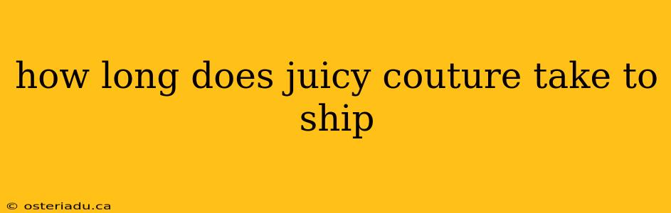 how long does juicy couture take to ship