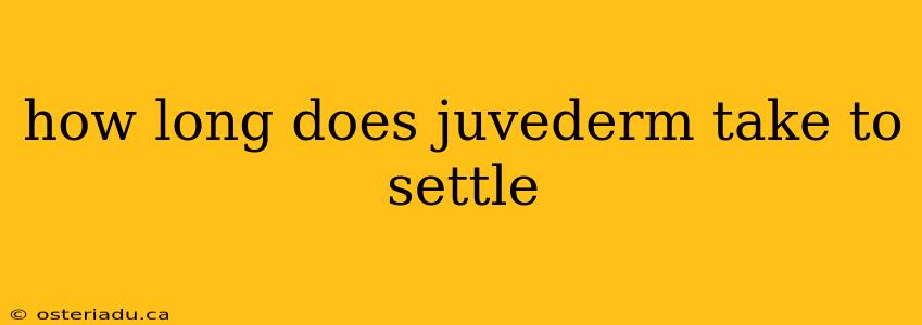 how long does juvederm take to settle