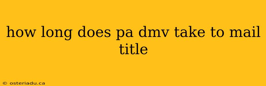 how long does pa dmv take to mail title