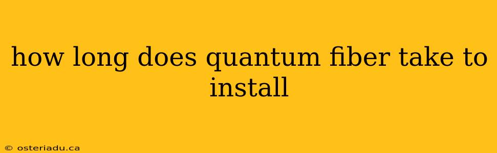 how long does quantum fiber take to install