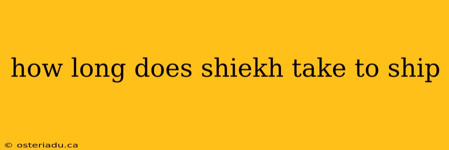 how long does shiekh take to ship