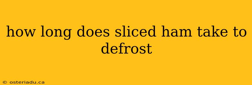 how long does sliced ham take to defrost