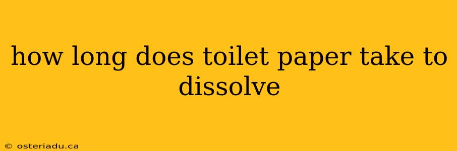 how long does toilet paper take to dissolve