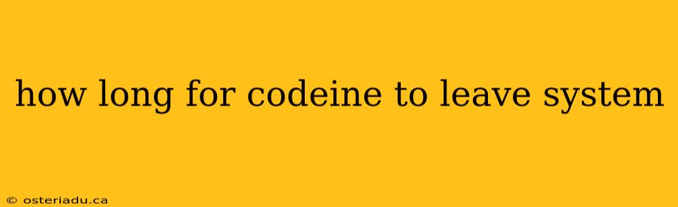 how long for codeine to leave system