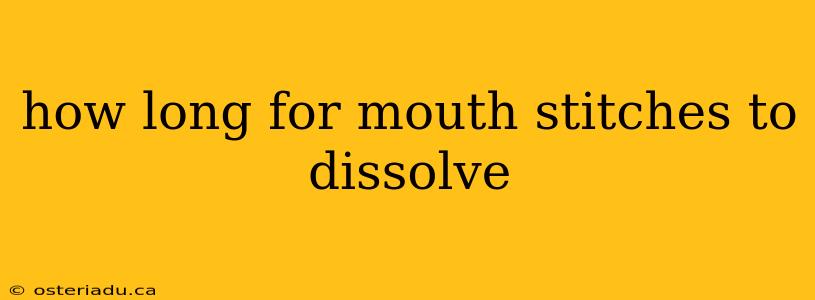 how long for mouth stitches to dissolve