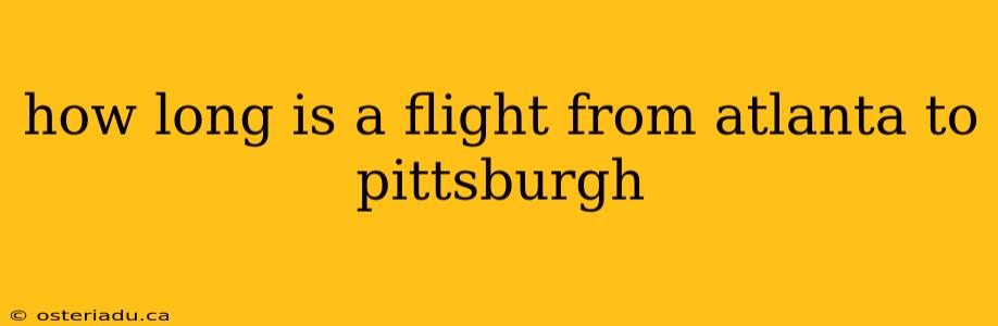 how long is a flight from atlanta to pittsburgh