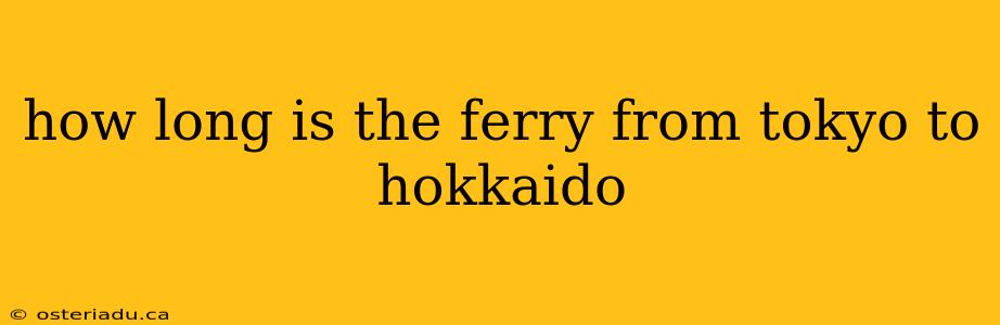 how long is the ferry from tokyo to hokkaido