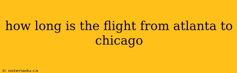 how long is the flight from atlanta to chicago