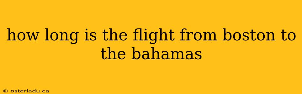 how long is the flight from boston to the bahamas