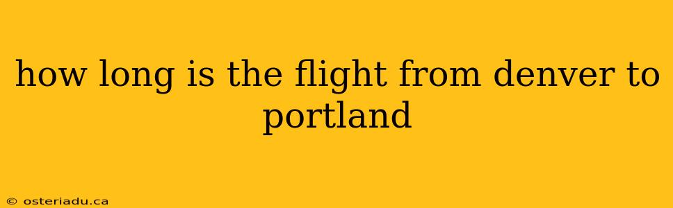 how long is the flight from denver to portland