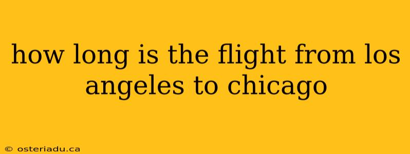 how long is the flight from los angeles to chicago