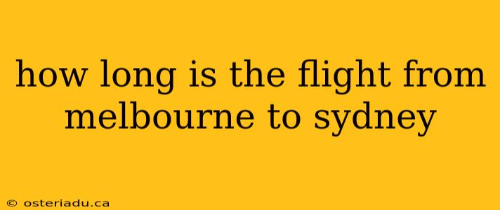 how long is the flight from melbourne to sydney