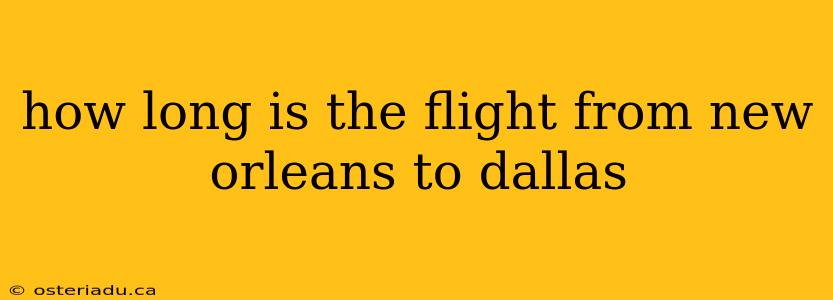 how long is the flight from new orleans to dallas