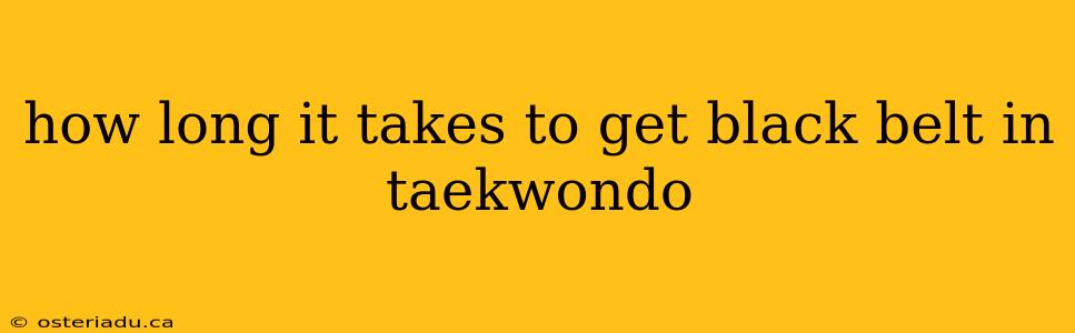 how long it takes to get black belt in taekwondo