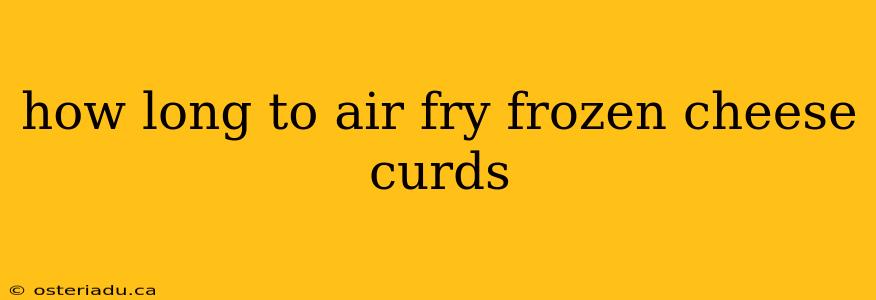 how long to air fry frozen cheese curds