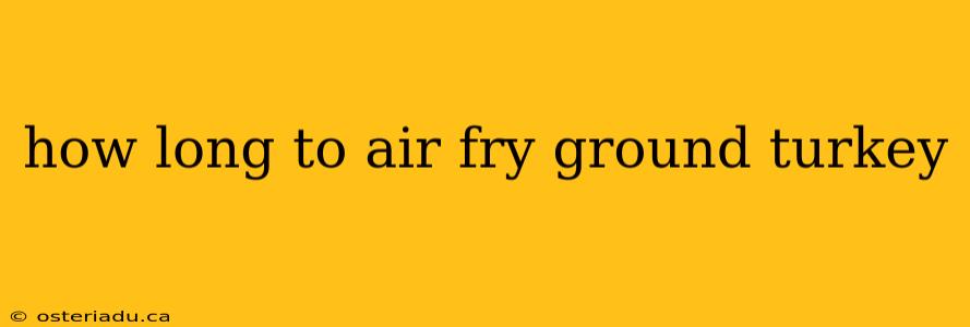 how long to air fry ground turkey