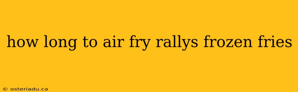 how long to air fry rallys frozen fries