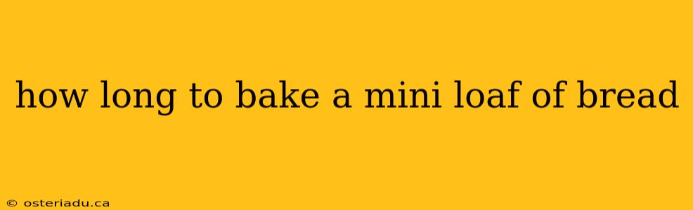 how long to bake a mini loaf of bread