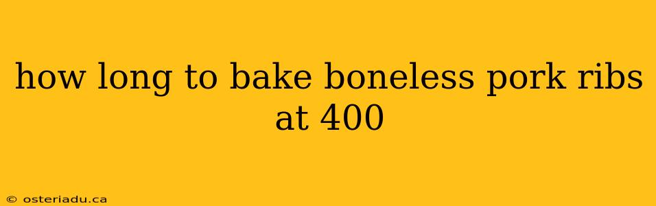 how long to bake boneless pork ribs at 400