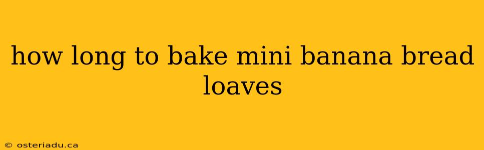 how long to bake mini banana bread loaves