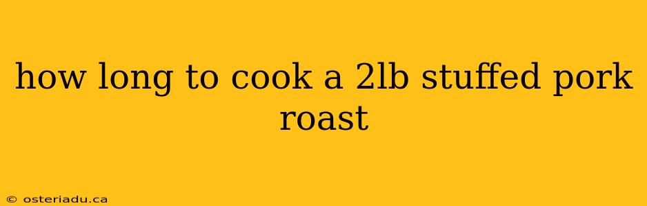 how long to cook a 2lb stuffed pork roast