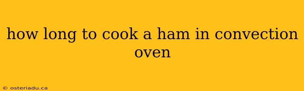 how long to cook a ham in convection oven