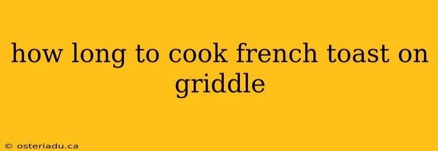 how long to cook french toast on griddle