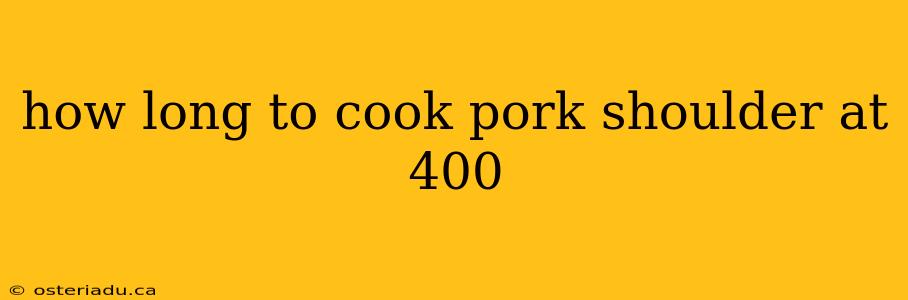 how long to cook pork shoulder at 400