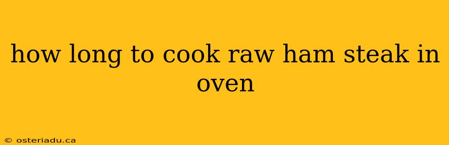 how long to cook raw ham steak in oven