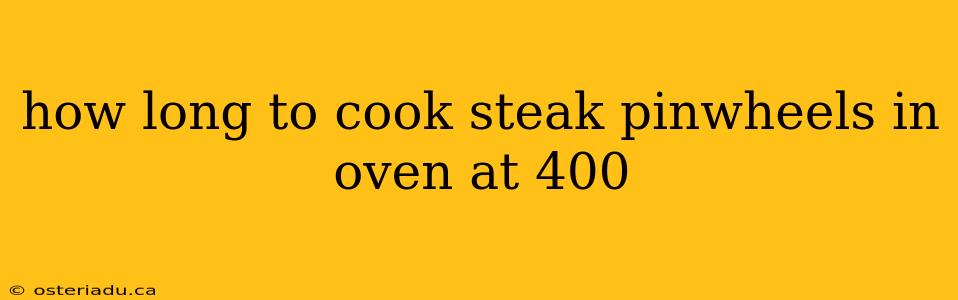 how long to cook steak pinwheels in oven at 400