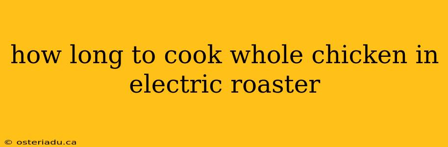 how long to cook whole chicken in electric roaster