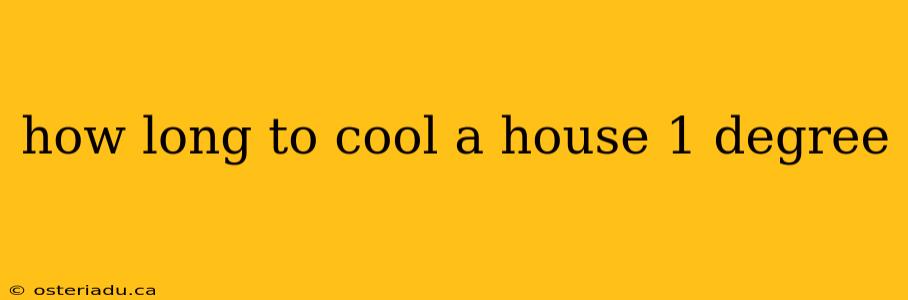 how long to cool a house 1 degree