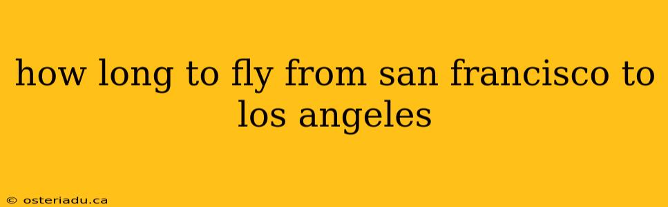 how long to fly from san francisco to los angeles