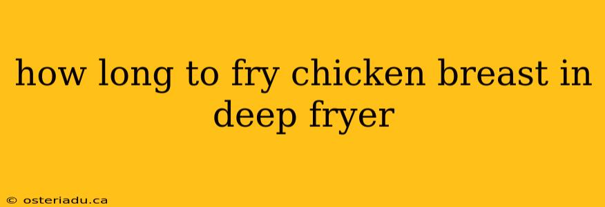 how long to fry chicken breast in deep fryer