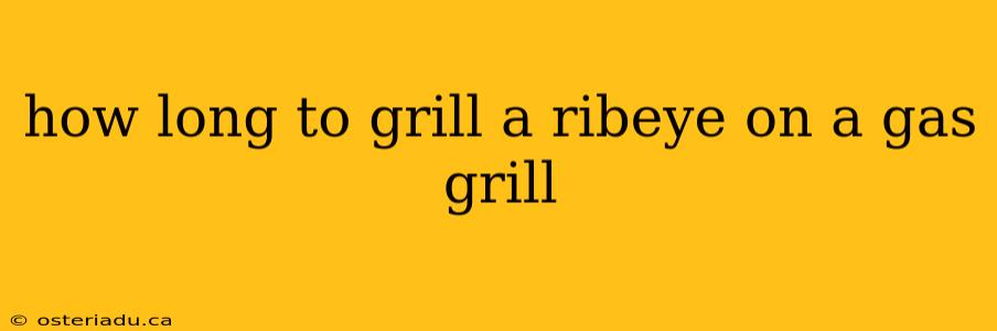 how long to grill a ribeye on a gas grill