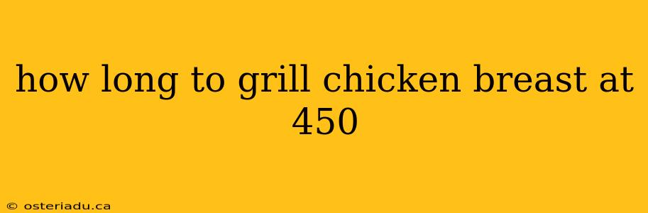 how long to grill chicken breast at 450