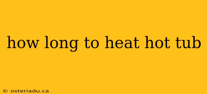 how long to heat hot tub