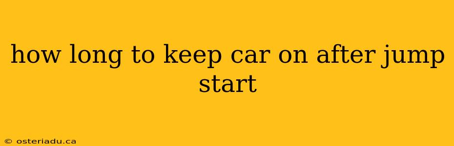 how long to keep car on after jump start