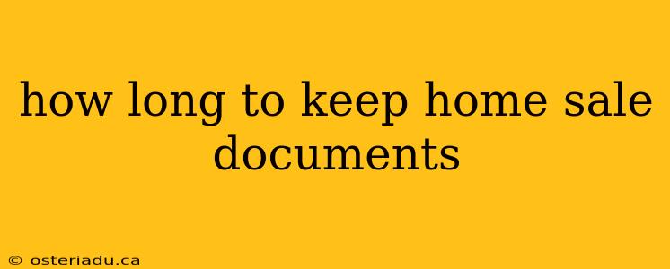 how long to keep home sale documents