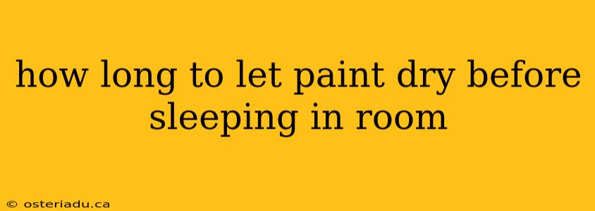 how long to let paint dry before sleeping in room