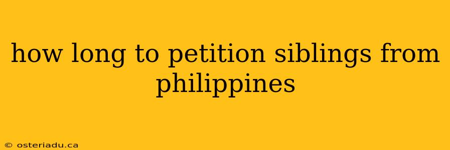 how long to petition siblings from philippines