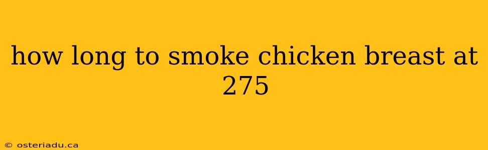 how long to smoke chicken breast at 275